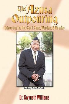 Paperback The Azusa Outpouring: Unleashing the Holy Spirit, Signs, Wonders, & Miracles Book