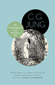 Hardcover On Psychological and Visionary Art: Notes from C. G. Jung's Lecture on Gérard de Nerval's Aurélia Book