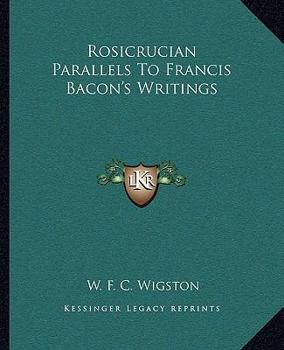 Paperback Rosicrucian Parallels To Francis Bacon's Writings Book