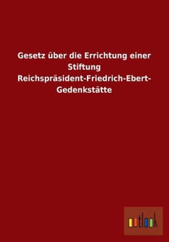 Paperback Gesetz über die Errichtung einer Stiftung Reichspräsident-Friedrich-Ebert-Gedenkstätte [German] Book