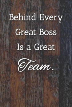 Behind Every Great Boss Is a Great Team Notebook: Lined Journal, 120 Pages, 6 x 9, Office Gag Gift For Boss, Painted Fence Matte Finish (I Never Asked To Be the World’s Best Boss  Journal)