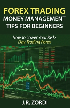 Paperback Forex Trading Money Management Tips for Beginners: How to Lower Your Risks Day Trading Forex Book