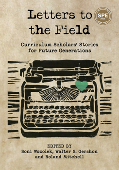 Letters to the Field: Curriculum Scholars' Stories for Future Generations