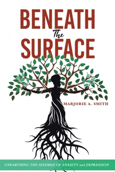 Paperback Beneath The Surface: Unearthing The Seedbed Of Anxiety And Depression Book