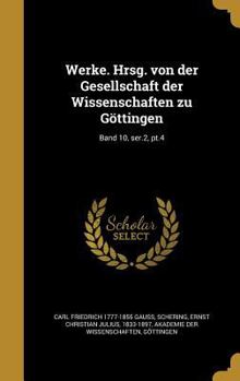 Hardcover Werke. Hrsg. Von Der Gesellschaft Der Wissenschaften Zu Gottingen; Band 10, Ser.2, PT.4 [German] Book