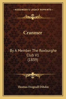 Cranmer: By A Member The Roxburghe Club V1