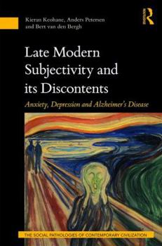 Hardcover Late Modern Subjectivity and its Discontents: Anxiety, Depression and Alzheimer's Disease Book