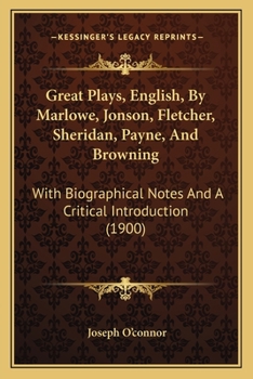 Paperback Great Plays, English, By Marlowe, Jonson, Fletcher, Sheridan, Payne, And Browning: With Biographical Notes And A Critical Introduction (1900) Book