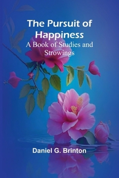 Paperback The Pursuit of Happiness: A Book of Studies and Strowings Book