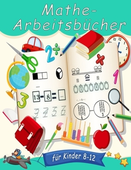 Paperback Mathe-Arbeitsbücher für Kinder 8-12: Zahlenverfolgung, Färbung, Addition, Subtraktion, Zeichen, Überarbeitung, Aufsteigend, Absteigend, Erinnern, Zahl [German] Book