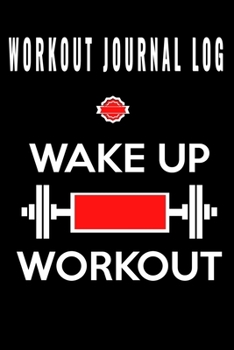 Paperback Workout Journal Log: Wake Up Workout - Exercise Daily Activity Goals GYM Book - Bodybuilding New Habits Record - Track Your Weight Loss, St Book