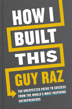 Hardcover How I Built This: The Unexpected Paths to Success from the World's Most Inspiring Entrepreneurs Book