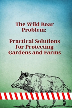 Paperback The Wild Boar Problem: Practical Solutions for Protecting Gardens and Farms Book