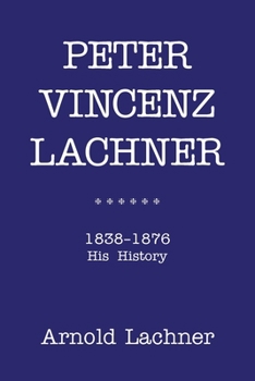 Paperback Peter Vincenz Lachner: 1838 - 1876 His History Book