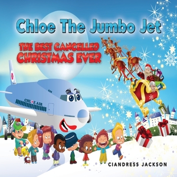 Paperback Chloe the Jumbo Jet: The Best Cancelled Christmas Ever Book
