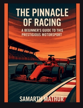 The Pinnacle of Racing: A Beginners Guide to this Prestigious Motorsport