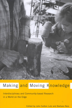 Paperback Making and Moving Knowledge: Interdisciplinary and Community-Based Research in a World on the Edge Book