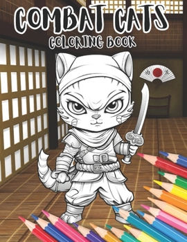 Paperback Combat Cats Coloring Book: Cute Cuddly and Always Ready to Defend Themselves. Mindfulness, Stress Relief, Relaxation for all Ages Book