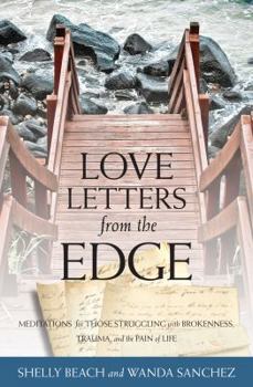 Paperback Love Letters from the Edge: Meditations for Those Struggling with Brokenness, Trauma, and the Pain of Life Book