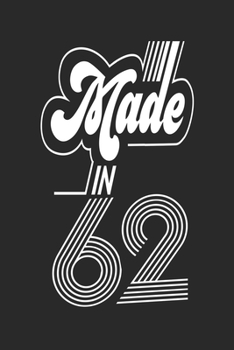 Made in 62 Notebook Birthday Celebration Gift Retro Vintage Made In 1962 Birth Anniversary: Lined Notebook / Journal Gift, 120 Pages, 6x9, Soft Cover, ... For Women, Men, Boys, Girls ,Boss, Coworkers