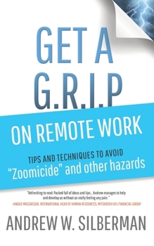 Paperback Get a G.R.I.P. on Remote Work: Tips and Techniques to Avoid Zoomicide and Other Hazards Book