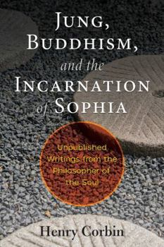 Paperback Jung, Buddhism, and the Incarnation of Sophia: Unpublished Writings from the Philosopher of the Soul Book