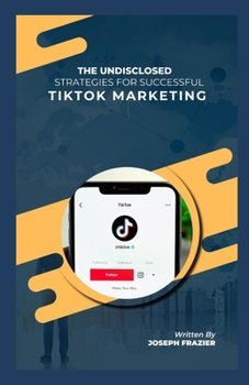 Paperback The undisclosed strategies for successful TikTok marketing Book