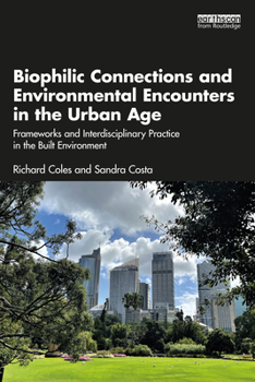 Paperback Biophilic Connections and Environmental Encounters in the Urban Age: Frameworks and Interdisciplinary Practice in the Built Environment Book