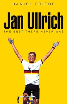 Hardcover Jan Ullrich: The Best There Never Was Book