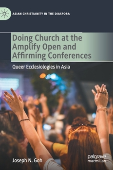 Doing Church at the Amplify Open and Affirming Conferences: Queer Ecclesiologies in Asia