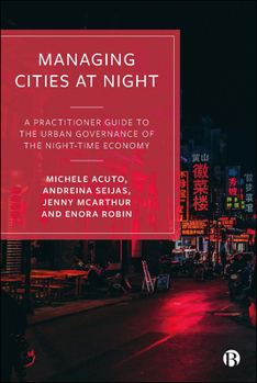 Paperback Managing Cities at Night: A Practitioner Guide to the Urban Governance of the Night-Time Economy Book