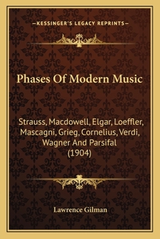 Paperback Phases Of Modern Music: Strauss, Macdowell, Elgar, Loeffler, Mascagni, Grieg, Cornelius, Verdi, Wagner And Parsifal (1904) Book