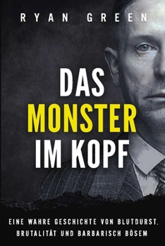 Das Monster Im Kopf: Eine Wahre Geschichte Von Devianz, Folter Und Sozialer Säuberung (Wahres Verbrechen) (German Edition)