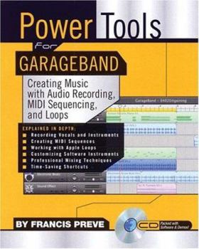 Paperback Power Tools for Garage Band: Creating Music with Audio Recording, MIDI Sequencing, and Loops [With CD] Book