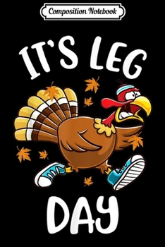Paperback Composition Notebook: Funny Turkey Exercise Workout Thanksgiving Women Its Leg Day Journal/Notebook Blank Lined Ruled 6x9 100 Pages Book