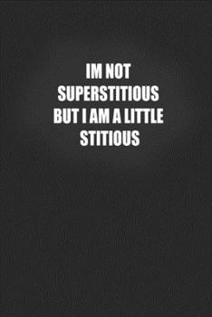 Paperback im not superstitious but i am a little stitious: I'm not superstitious but i am a little stitious, 120 black lined Journal pages, Funny NoteBook Journ Book