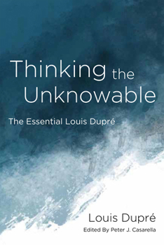 Hardcover Thinking the Unknowable: The Essential Louis Dupré Book