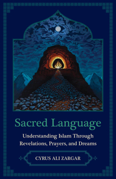Hardcover Sacred Language: Understanding Islam Through Revelations, Prayers, and Dreams Book