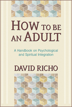 Paperback How to Be an Adult: A Handbook on Psychological and Spiritual Integration Book