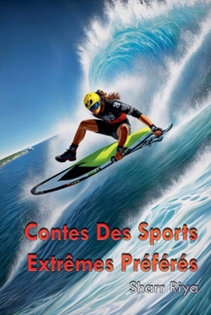 Contes Des Sports Extrêmes Préférés (French Edition)