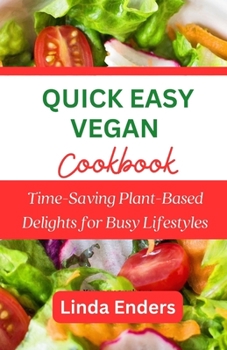 Paperback Quick Easy Vegan Cookbook: Time-Saving Plant-Based Delights for Busy Lifestyles Book