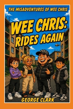 Wee Chris:: Rides Again (The Misadventures of Wee Chris)