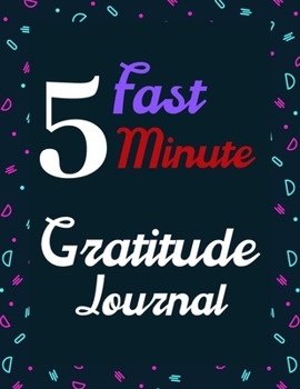 Paperback Fast 5 minute gratitude journal: A 52 Week Guide To Cultivate An Attitude Of Gratitude: Gratitude journal ... Find happiness & peach in 5 minute a day Book