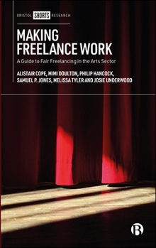 Paperback Making Freelance Work: A Guide to Fair Freelancing in the Arts Sector Book