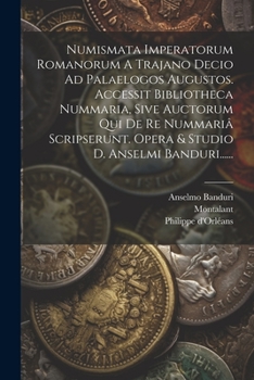 Paperback Numismata Imperatorum Romanorum A Trajano Decio Ad Palaelogos Augustos. Accessit Bibliotheca Nummaria, Sive Auctorum Qui De Re Nummariâ Scripserunt. O [Latin] Book