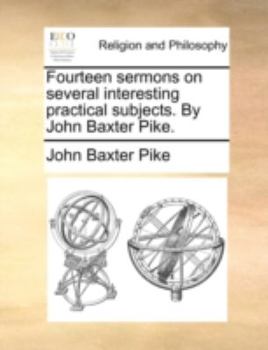 Paperback Fourteen Sermons on Several Interesting Practical Subjects. by John Baxter Pike. Book
