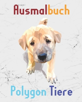 Ausmalbuch Polygon Tiere : Malbuch Mit Polygon Tieren F?r Kinder Ab 10 Jahren und Erwachsene I 30 Motive Aus Geometrischen Formen Zum Ausmalen