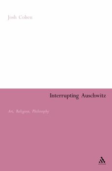 Paperback Interrupting Auschwitz: Art, Religion, Philosophy Book