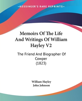 Paperback Memoirs Of The Life And Writings Of William Hayley V2: The Friend And Biographer Of Cowper (1823) Book