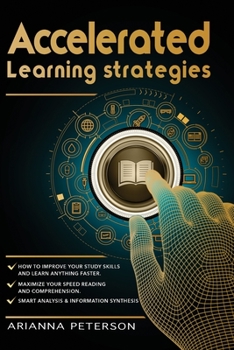 Paperback Accelerated Learning Strategies: How to Improve Your Study Skills and Learn Anything Faster. Maximize Your Speed Reading and Comprehension. Smart Anal Book